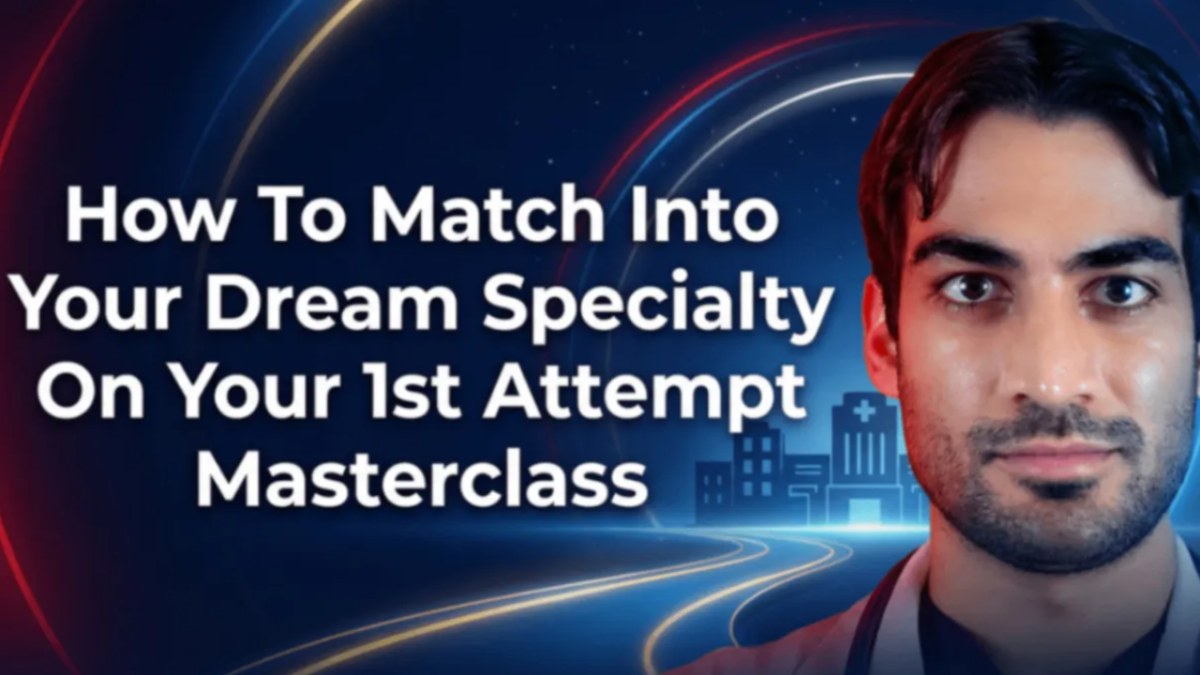 How To Match Into Your Dream Specialty On Your 1st Attempt Masterclass
